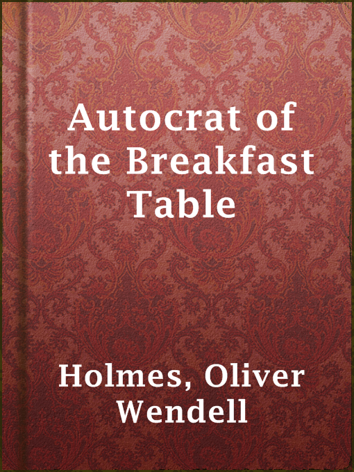 Title details for Autocrat of the Breakfast Table by Oliver Wendell Holmes - Wait list